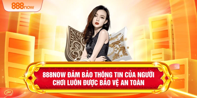 888NOW Đảm bảo thông tin của người chơi luôn được bảo vệ an toàn