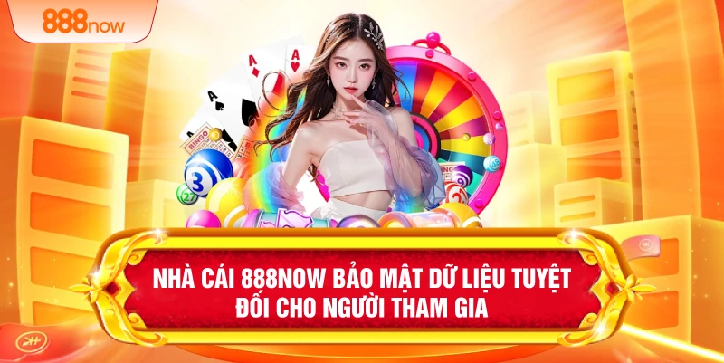 Nhà cái 888NOW bảo mật dữ liệu tuyệt đối cho người tham gia 